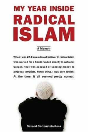 My Year Inside Radical Islam: A Memoir by Daveed Gartenstein-Ross