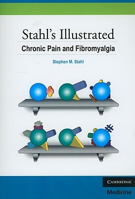 Stahl Illustrate Chronic Pain Fibro by Stephen M. Stahl