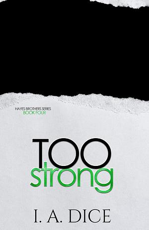 Too Strong: Hayes Brothers Book 4 by I.A. Dice, I.A. Dice