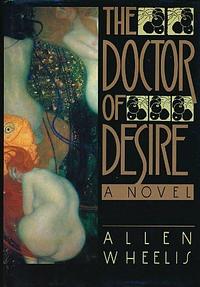 The Doctor of Desire: A Novel by Allen Wheelis