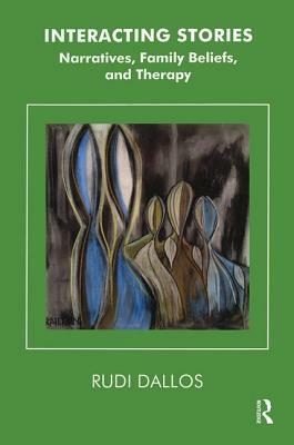 Interacting Stories: Narratives, Family Beliefs and Therapy by Rudi Dallos
