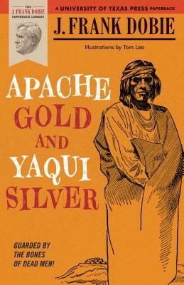 Apache Gold and Yaqui Silver by J. Frank Dobie