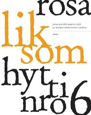 Hytti nro 6 by Rosa Liksom