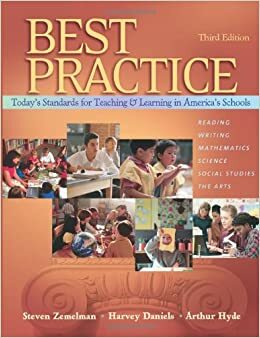 Best Practice: Today's Standards for Teaching and Learning in America's Schools by Steven Zemelman, Harvey Daniels
