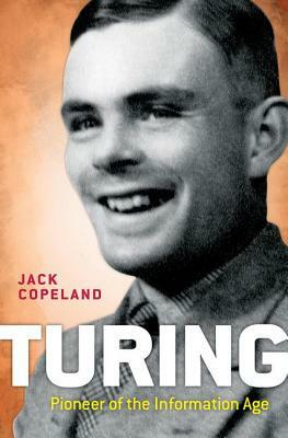 Turing: Pioneer of the Information Age by B. Jack Copeland