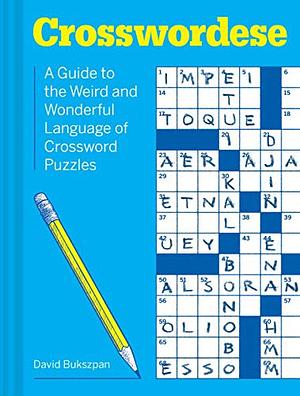 Crosswordese : a guide to the weird and wonderful language of crossword puzzles by David Bukszpan