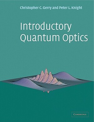 Introductory Quantum Optics by Peter Knight, Christopher Gerry