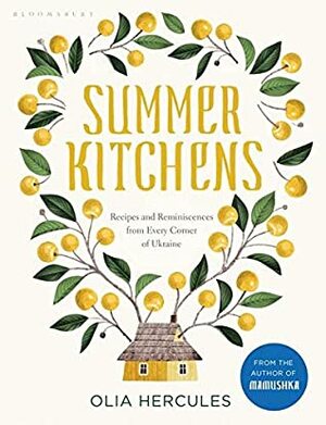 Summer Kitchens: Recipes and Reminiscences from Every Corner of Ukraine by Olia Hercules