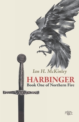 Harbinger: Book One of Northern Fire by Ian H. McKinley