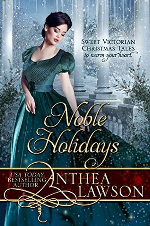 Noble Holidays: Four Sweet Victorian Christmas Novellas by Anthea Lawson