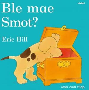 Ble mae Smot? by Eric Hill