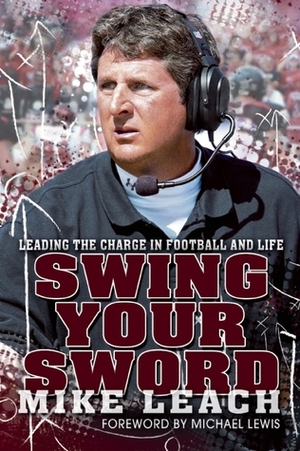 Swing Your Sword: Leading the Charge in Football and Life by Peter Berg, Bruce Feldman, Mike Leach