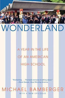 Wonderland: A Year in the Life of an American High School by Michael Bamberger