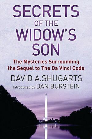 Secrets Of The Widow\'s Son: The Mysteries Surrounding The Sequel To The  Da Vinci Code by Dan Burstein, David A. Shugarts