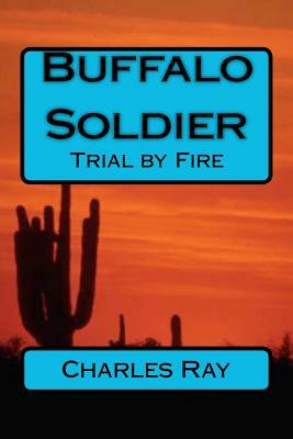 Buffalo Soldier: Trial by Fire by Charles Ray