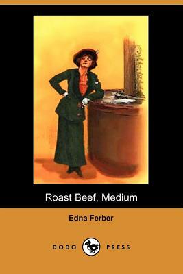 Roast Beef, Medium (Dodo Press) by Edna Ferber