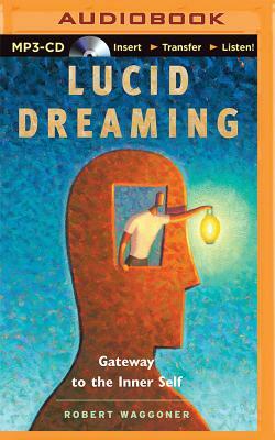 Lucid Dreaming: Gateway to the Inner Self by Robert Waggoner