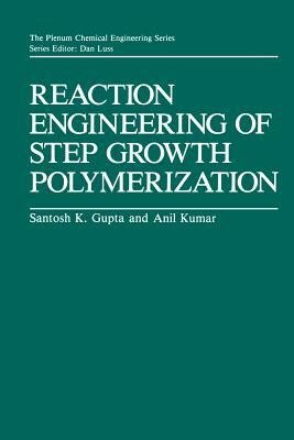 Reaction Engineering of Step Growth Polymerization by Ajit Kumar, Santosh K. Gupta