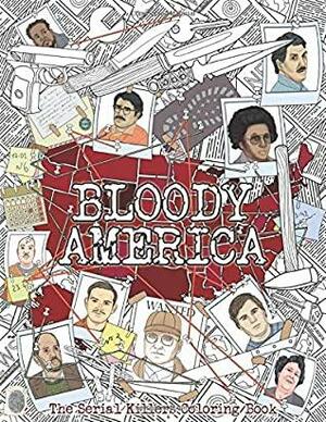 BLOODY AMERICA: The Serial Killers Coloring Book. Full of Famous Murderers. For Adults Only.: 3 by Brian Berry