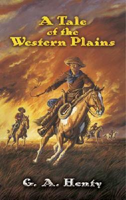 A Tale of the Western Plains by G.A. Henty