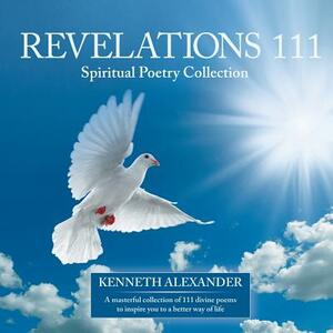 Revelations 111: Spiritual Poetry Collection by Kenneth Alexander