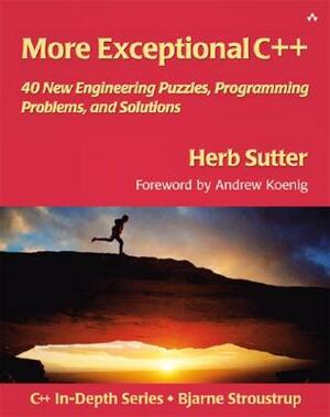 More Exceptional C++: 40 New Engineering Puzzles, Programming Problems, and Solutions by Herb Sutter