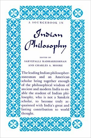A Sourcebook in Indian Philosophy by Sarvepalli Radhakrishnan, Charles Alexander Moore
