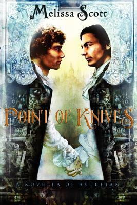 Point of Knives: A Novella of Astreiant by Melissa Scott