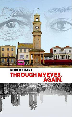 Through My Eyes. Again. by Robert Hart, Robert Hart