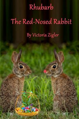 Rhubarb The Red-Nosed Rabbit by Victoria Zigler