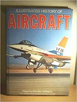 Illustrated History of Aircraft by Brendan Gallagher