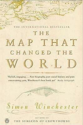 The Map That Changed the World: The Tale of William Smith and the Birth of a Science by Simon Winchester