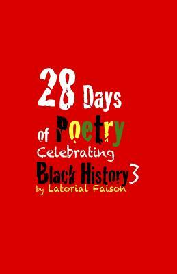 28 Days of Poetry Celebrating Black History: Volume 3 by Latorial Faison