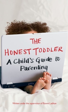 The Honest Toddler: A Child's Guide to Parenting by Bunmi Laditan