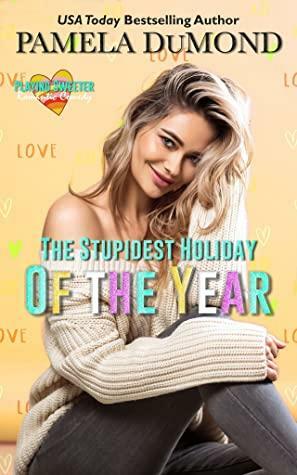 The Stupidest Holiday of the Year: A Playing Sweeter Short Story by Pamela DuMond