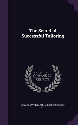 The Secret of Successful Tailoring by Edward Watkins