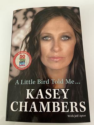 A Little bird told me..Kasey Chambers by Kasey Chambers, Jeff Apter