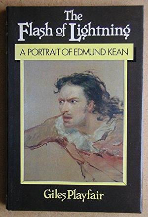 The Flash of Lightning: A Portrait of Edmund Kean by Giles Playfair