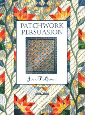 Patchwork Persuasion- Print on Demand Edition by Joen Wolfrom