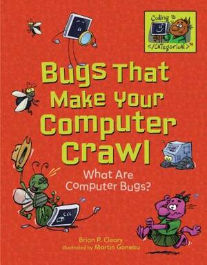 Bugs That Make Your Computer Crawl: What Are Computer Bugs? by Brian P. Cleary