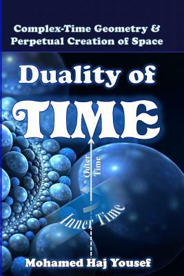 Duality of Time: Complex-Time Geometry and Perpetual Creation of Space by Mohamed Haj Yousef