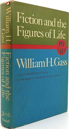 Fiction and the Figures of Life by William H. Gass