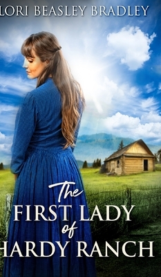 The First Lady of Hardy Ranch by Lori Beasley Bradley