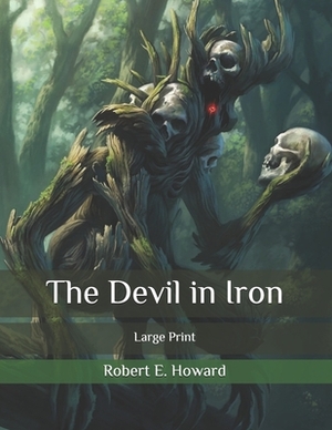 The Devil in Iron: Large Print by Robert E. Howard