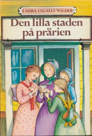 Den lilla staden på prärien by Garth Williams, Jadwiga P. Westrup, Laura Ingalls Wilder