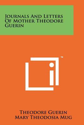 Journals and Letters of Mother Theodore Guerin by Theodore Guerin
