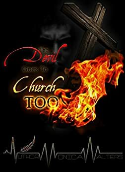 The Devil Goes To Church Too by Monica Walters