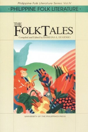 Philippine Folk Literature: The Folk Tales by Damiana L. Eugenio
