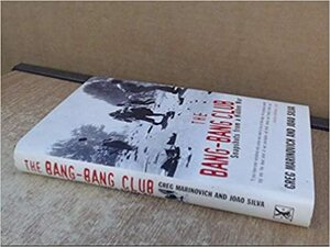 The Bang Bang Club: The Making Of The New South Africa by João Silva, Greg Marinovich