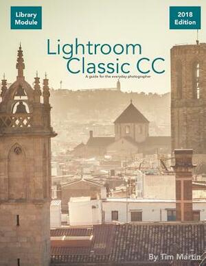Lightroom Classic CC: Library Module by Tim Martin